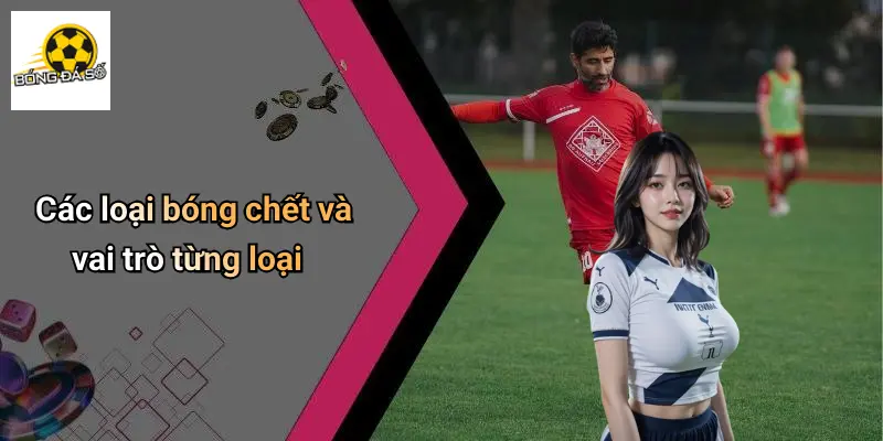 Bóng Chết Là Gì?: Khám Phá Ý Nghĩa Đầy Thú Vị Tại Bóng Đá Số 3 Bóng chết là gì