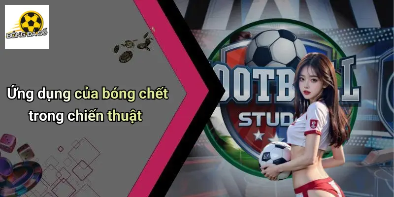 Bóng Chết Là Gì?: Khám Phá Ý Nghĩa Đầy Thú Vị Tại Bóng Đá Số 4 Bóng chết là gì