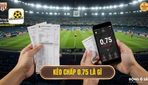 Kèo chấp 0.75 là gì