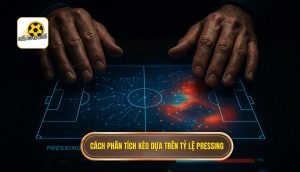 Cách phân tích kèo dựa trên tỷ lệ pressing