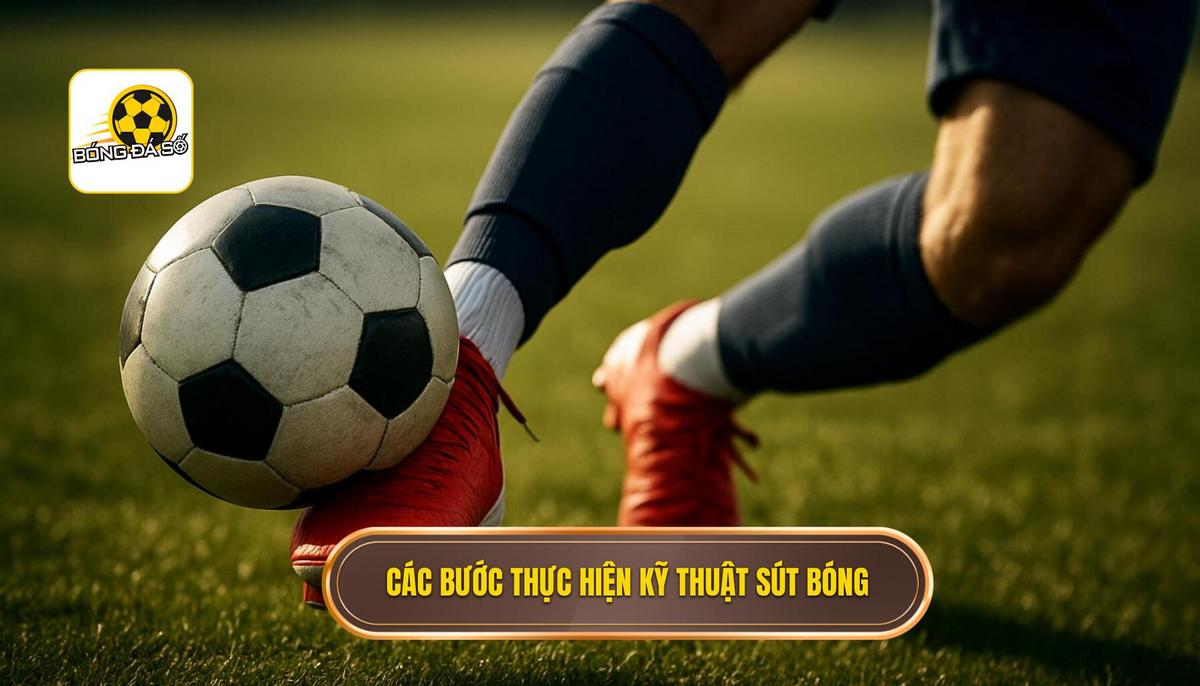 Các bước chuẩn xác để thực hiện Kỹ thuật sút bóng bằng má ngoài