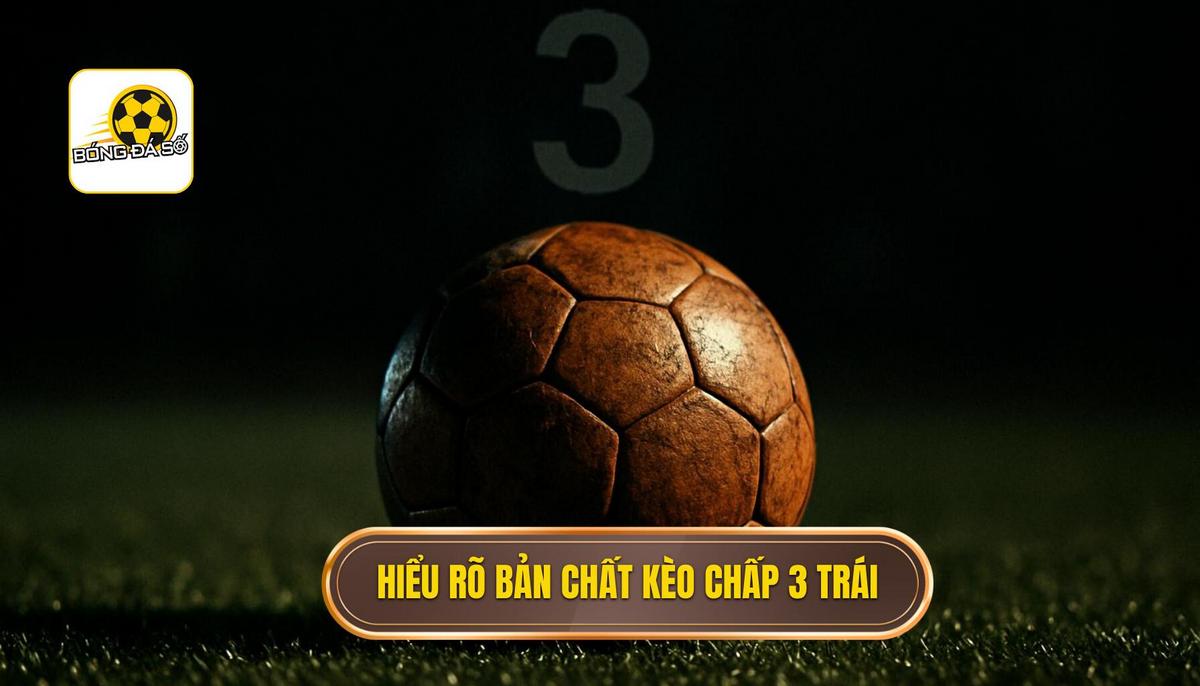 Hiểu Rõ Bản Chất Kèo Chấp 3 Trái (Handicap -3)