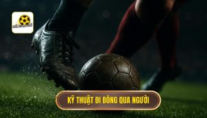 Kỹ thuật đi bóng qua người