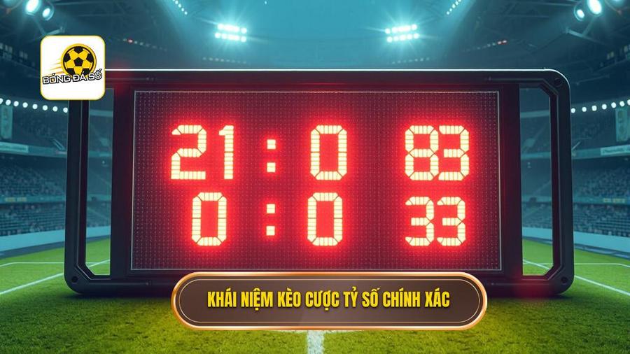 1. Kèo cược tỷ số chính xác là gì?