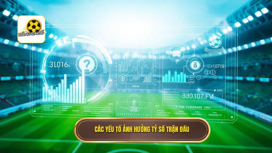 3. Phân tích các yếu tố ảnh hưởng đến tỷ số trận đấu