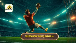 Thủ môn huyền thoại: Những "người nhện" vĩ đại nhất lịch sử bóng đá