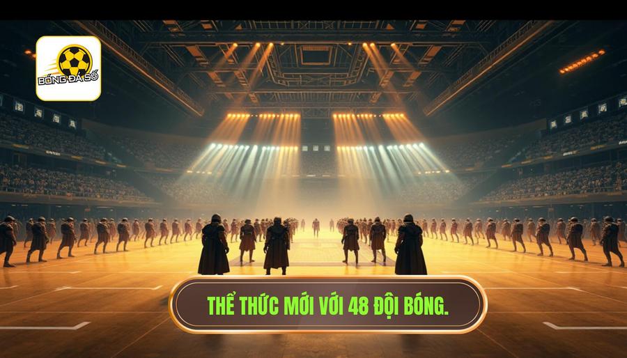 World Cup 2026 tổ chức ở đâu? Cú hích lịch sử từ ba gã khổng lồ Bắc Mỹ 3 Thể thức thi đấu mới: Cuộc chơi của 48 anh tài