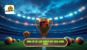 Lịch thi đấu World Cup 2026 mới nhất